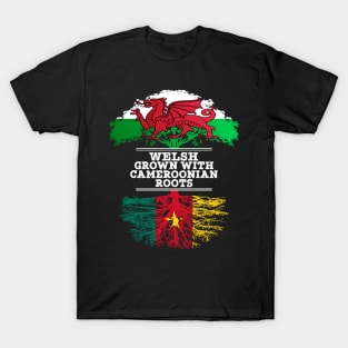 Welsh Grown With Cameroonian Roots - Gift for Cameroonian With Roots From Cameroon T-Shirt